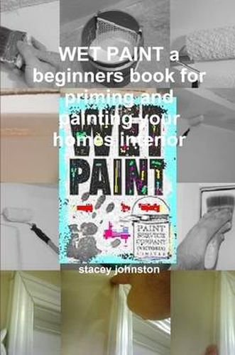 Cover image for WET PAINT a Beginners Book for Priming and Painting Your Homes Interior