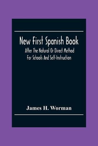 New First Spanish Book, After The Natural Or Direct Method For Schools And Self-Instruction