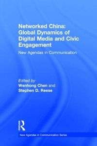 Cover image for Networked China: Global Dynamics of Digital Media and Civic Engagement: New Agendas in Communication