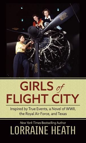 Cover image for Girls of Flight City: Inspired by True Events, a Novel of Wwii, the Royal Air Force, and Texas