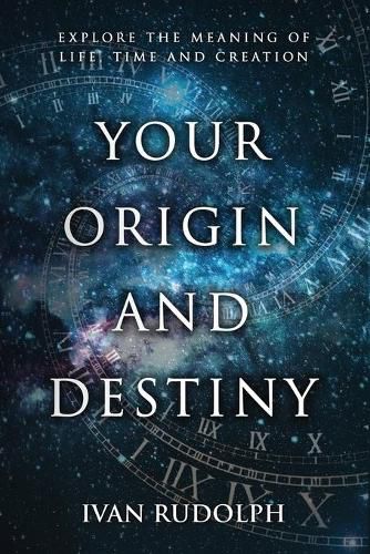 Cover image for Your Origin and Destiny: Explore the Meaning of Life, Time, and Creation