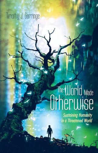 Cover image for The World Made Otherwise: Sustaining Humanity in a Threatened World