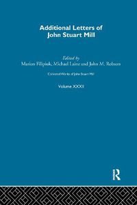 Cover image for Collected Works of John Stuart Mill: XXXII. Additional Letters