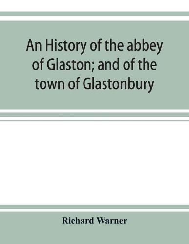 Cover image for An history of the abbey of Glaston; and of the town of Glastonbury