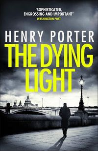 Cover image for The Dying Light: Terrifyingly plausible surveillance thriller from an espionage master