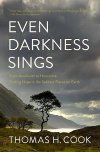 Cover image for Even Darkness Sings: From Auschwitz to Hiroshima: Finding Hope and Optimism in the Saddest Places on Earth