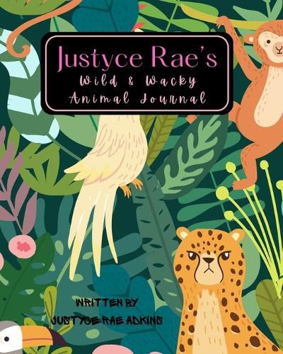 Cover image for Justyce Rae's Wild & Wacky Animal Journal