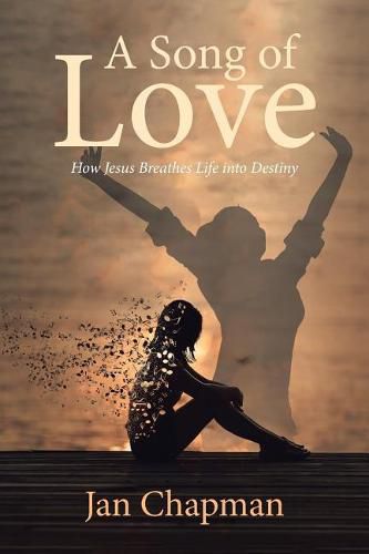Cover image for A Song Of Love: How Jesus Breathes Life into Destiny