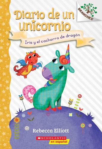 Diario de Un Unicornio #2: Iris Y El Cachorro de Dragon (Bo and the Dragon-Pup): Un Libro de la Serie Branches Volume 2