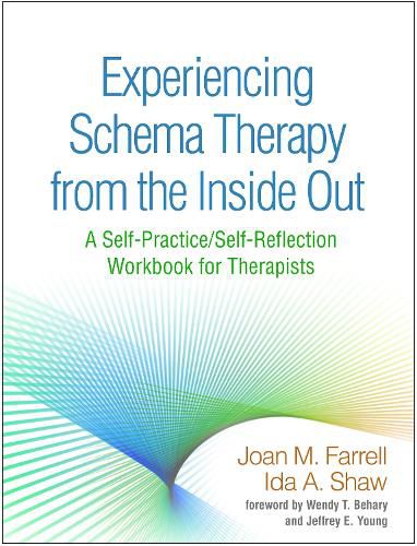 Experiencing Schema Therapy from the Inside Out: A Self-Practice/Self-Reflection Workbook for Therapists