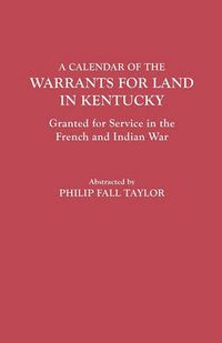 Cover image for A Calendar of the Warrants for Land in Kentucky, Granted for Service in the French and Indian War