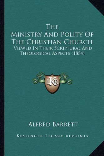 The Ministry and Polity of the Christian Church: Viewed in Their Scriptural and Theological Aspects (1854)