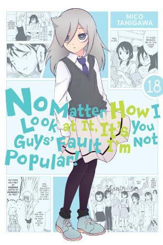 Cover image for No Matter How I Look at It, It's You Guys' Fault I'm Not Popular!, Vol. 18