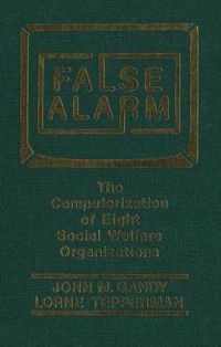 Cover image for False Alarm: The Computerization of Eight Social Welfare Organizations