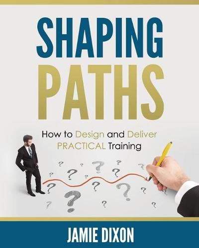 Cover image for Shaping Paths: How to Design and Deliver Practical Training