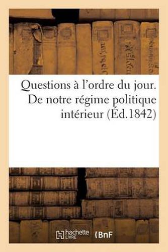 Questions A l'Ordre Du Jour. de Notre Regime Politique Interieur