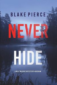 Cover image for Never Hide (A May Moore Suspense Thriller-Book 4)