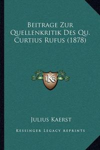 Cover image for Beitrage Zur Quellenkritik Des Qu. Curtius Rufus (1878)