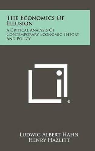 The Economics of Illusion: A Critical Analysis of Contemporary Economic Theory and Policy