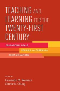 Cover image for Teaching and Learning For the Twenty-First Century: Educational Goals, Policies, and Curricula from Six Nations