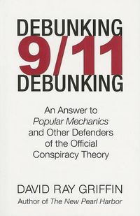 Cover image for Debunking 9/11 Debunking: An Answer to Popular Mechanics and the Other Defenders of the Official Conspiracy Theory