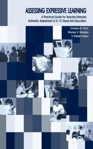 Cover image for Assessing Expressive Learning: A Practical Guide for Teacher-directed Authentic Assessment in K-12 Visual Arts Education