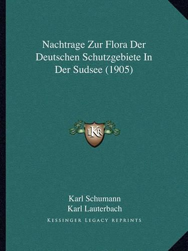 Cover image for Nachtrage Zur Flora Der Deutschen Schutzgebiete in Der Sudsee (1905)