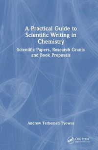 Cover image for A Practical Guide to Scientific Writing in Chemistry: Scientific Papers, Research Grants and Book Proposals