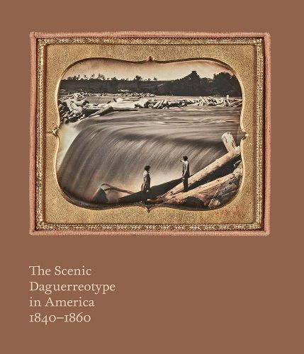 Cover image for The Scenic Daguerreotype in America 1840-1860