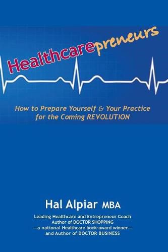 Cover image for Heathcarepreneurs: How to Prepare Yourself & Your Practice for the Coming Revolution