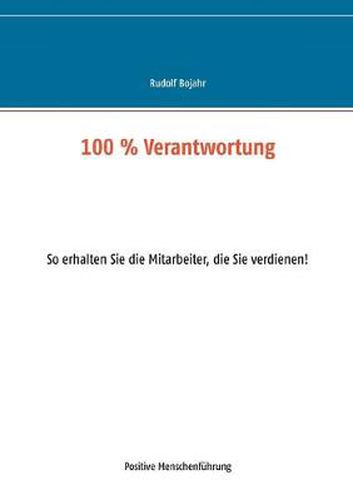 Cover image for 100 % Verantwortung: So erhalten Sie die Mitarbeiter, die Sie verdienen!