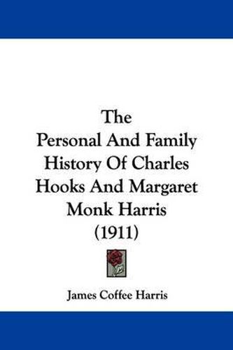 Cover image for The Personal and Family History of Charles Hooks and Margaret Monk Harris (1911)