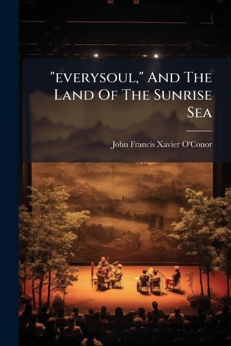 Cover image for Everysoul,  and the Land of the Sunrise Sea: Operetta: A Mystery Play and Musical Drama