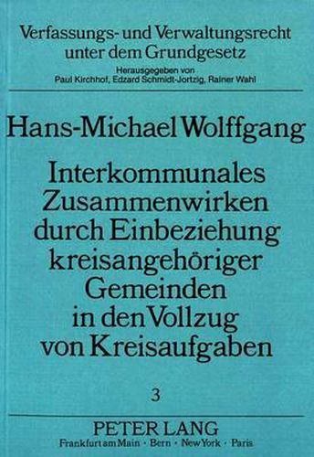 Cover image for Interkommunales Zusammenwirken Durch Einbeziehung Kreisangehoeriger Gemeinden in Den Vollzug Von Kreisaufgaben