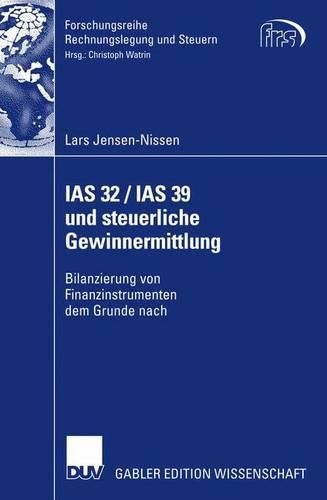 Cover image for IAS 32 / IAS 39 und steuerliche Gewinnermittlung: Bilanzierung von Finanzinstrumenten dem Grunde nach