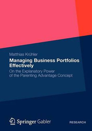Cover image for Managing Business Portfolios Effectively: On the Explanatory Power of the Parenting Advantage Concept