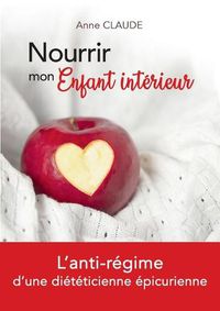 Cover image for Nourrir mon Enfant interieur: L'anti-regime d'une dieteticienne epicurienne