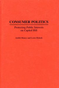 Cover image for Consumer Politics: Protecting Public Interests on Capitol Hill