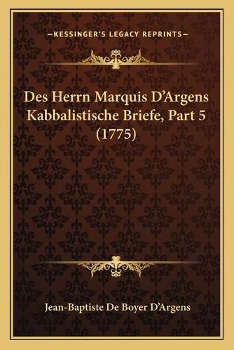 Des Herrn Marquis D'Argens Kabbalistische Briefe, Part 5 (1775)