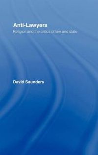 Cover image for Anti-Lawyers: Religion and the Critics of Law and State