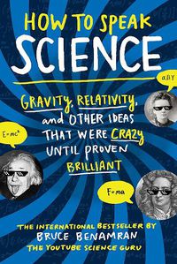 Cover image for How to Speak Science: Gravity, Relativity, and Other Ideas That Were Crazy Until Proven Brilliant