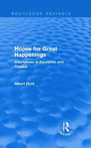 Cover image for Hopes for Great Happenings (Routledge Revivals): Alternatives in Education and Theatre