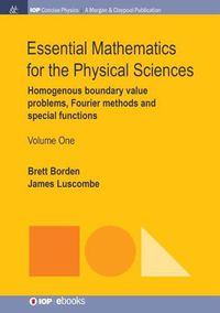 Cover image for Essential Mathematics for the Physical Sciences, Volume 1: Homogenous Boundary Value Problems, Fourier Methods, and Special Functions