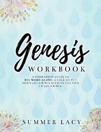 Cover image for Genesis Workbook A Companion Guide to His Word Alone: A Call to Put Down Your Bible Studies and Pick Up Your Bible