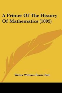 Cover image for A Primer of the History of Mathematics (1895)