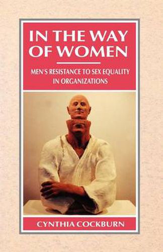 Cover image for In the Way of Women: Men's Renaissance to Sex Equality in Organizations