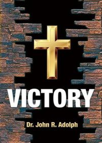 Cover image for Victory: Ten Foundational Beliefs that Eradicate Defeat in the Life of a Christian