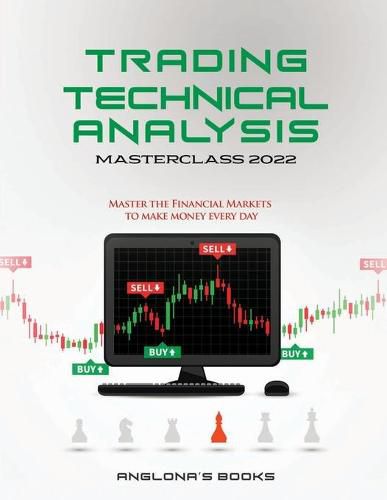 Cover image for Trading: TECHNICAL ANALYSIS MASTERCLASS 2022: Master the Financial Markets to Make Money Every Day