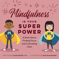 Cover image for Mindfulness Is Your Superpower: A Book about Finding Focus and Cultivating Calm
