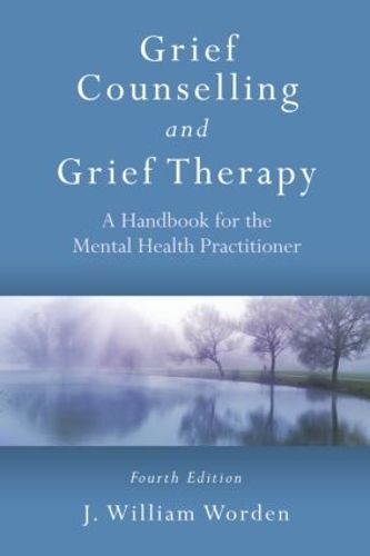 Cover image for Grief Counselling and Grief Therapy: A Handbook for the Mental Health Practitioner, Fourth Edition